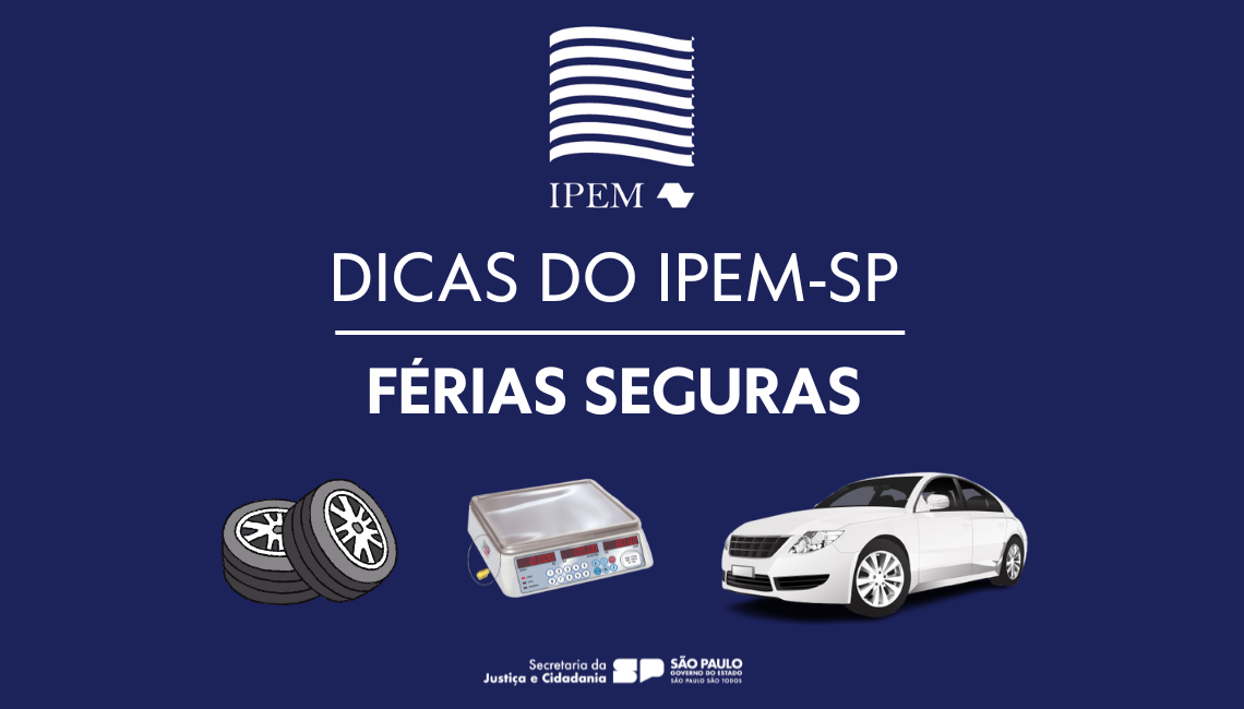 Férias Seguras: Ipem-SP dá dicas para não correr riscos